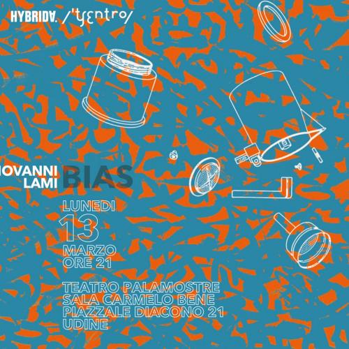 Luned&igrave; 13 marzo ore 21 al Teatro Palamostre di Udine Giovanni Lami, uno degli astri nascenti dell&rsquo;elettroacustica italiana, presenta il progetto Bias per Hybrida