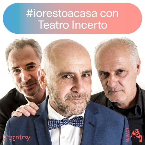 #iorestoacasa con Teatro Incerto / Fabiano Fantini, Claudio Moretti, Elvio Scruzzi