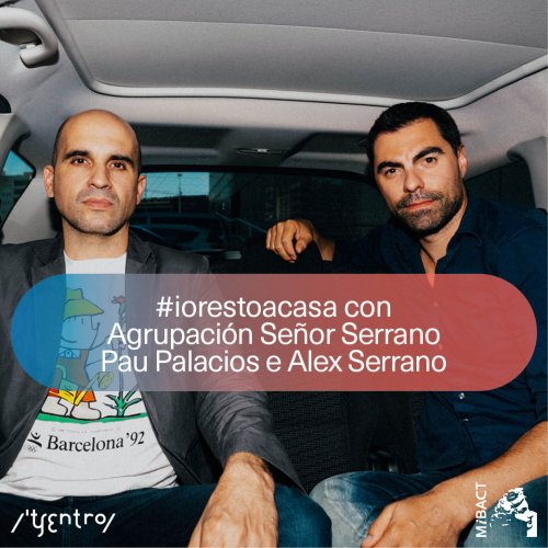 #iorestoacasa con Agrupaci&oacute;n Se&ntilde;or Serrano/Pau Palacios e Alex Serrano